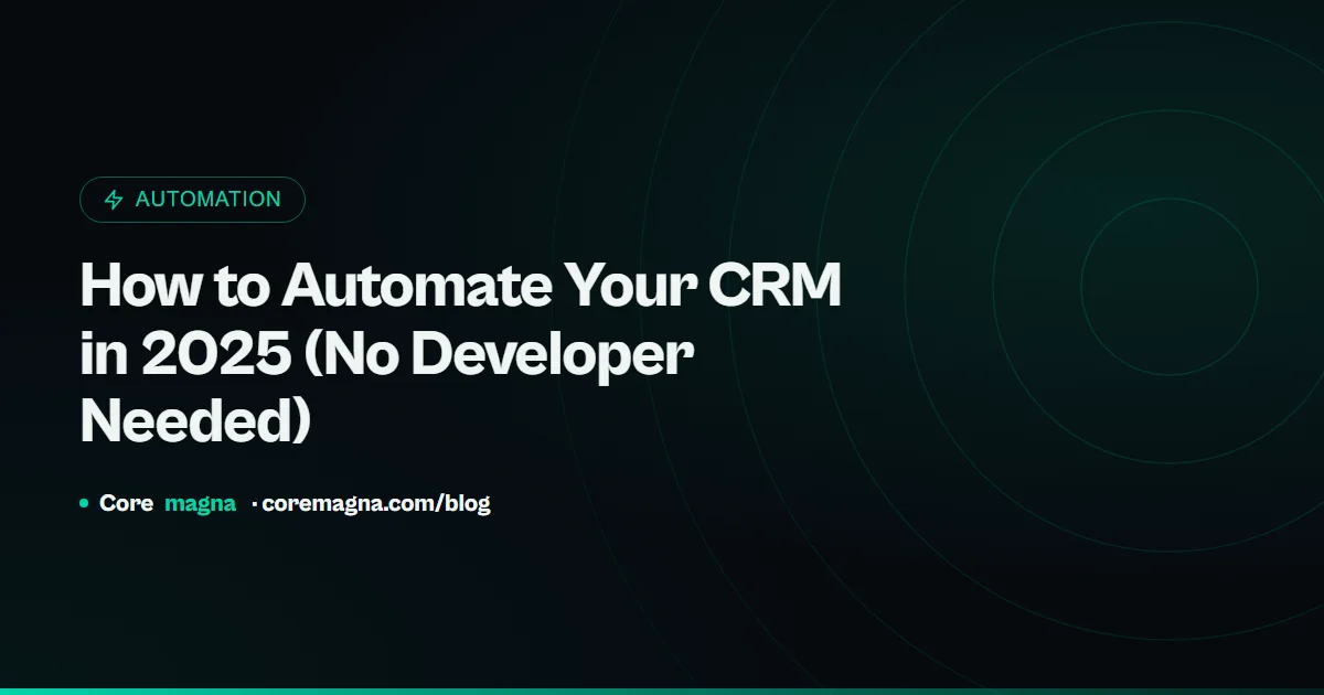 How to Automate Your CRM in 2025 (No Developer Needed)